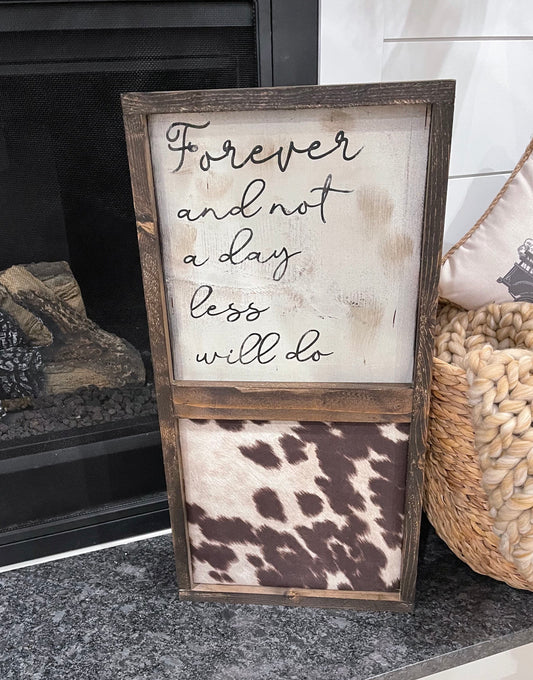 Forever and not a day less sign/cow sign/cow decor/cowhide sign/farmhouse sign/western sign/hand painted not vinyl